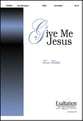 Give Me Jesus SATB choral sheet music cover